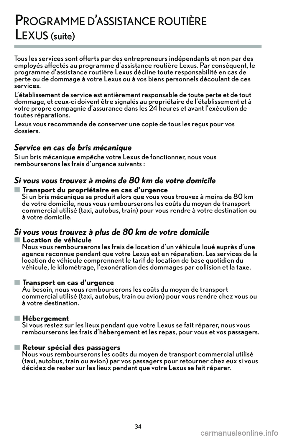 Lexus IS250 2015 Manuel du propriétaire (in French) / Guide de la garantie et des services - IS 250, IS 350 Tous les services sont offerts par des entrepreneurs indépendants et non par des
employés affectés au programme d’assistance routière Lexus. Par conséquent’b le
programme d’assistance routi Lexus IS250 2015 Manuel du propriétaire (in French) / Guide de la garantie et des services - IS 250, IS 350 Tous les services sont offerts par des entrepreneurs indépendants et non par des
employés affectés au programme d’assistance routière Lexus. Par conséquent’b le
programme d’assistance routi