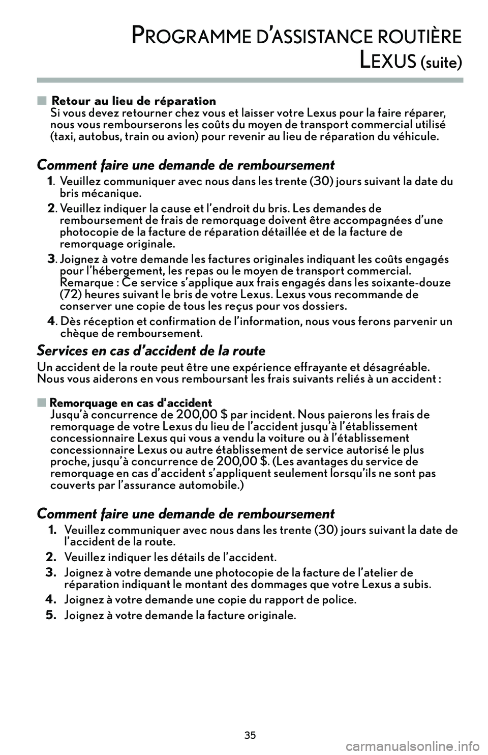 Lexus IS250 2015  Manuel du propriétaire (in French) / Guide de la garantie et des services - IS 250, IS 350 �Retour au lieu de réparation
Si vous devez retourner chez vous et laisser votre Lexus pour la faire réparer’b
nous vous rembourserons les coûts du moyen de transport commercial utilisé
(taxi’