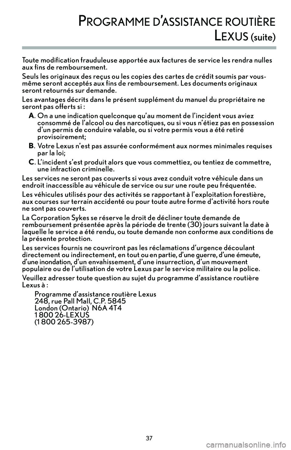 Lexus IS250 2015  Manuel du propriétaire (in French) / Guide de la garantie et des services - IS 250, IS 350 Toute modification frauduleuse apportée aux factures de service les rendra nulles
aux fins de remboursement.
Seuls les originaux des reçus ou les copies des cartes de crédit soumis par vous�
même 