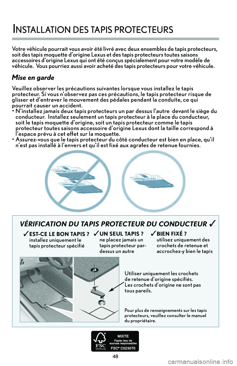 Lexus IS250 2015  Manuel du propriétaire (in French) / Guide de la garantie et des services - IS 250, IS 350 Votre véhicule pourrait vous avoir été livré avec deux ensembles de tapis protecteurs’b
soit des tapis moquette d’origine Lexus et des tapis protecteurs toutes saisons
accessoires d’origine 