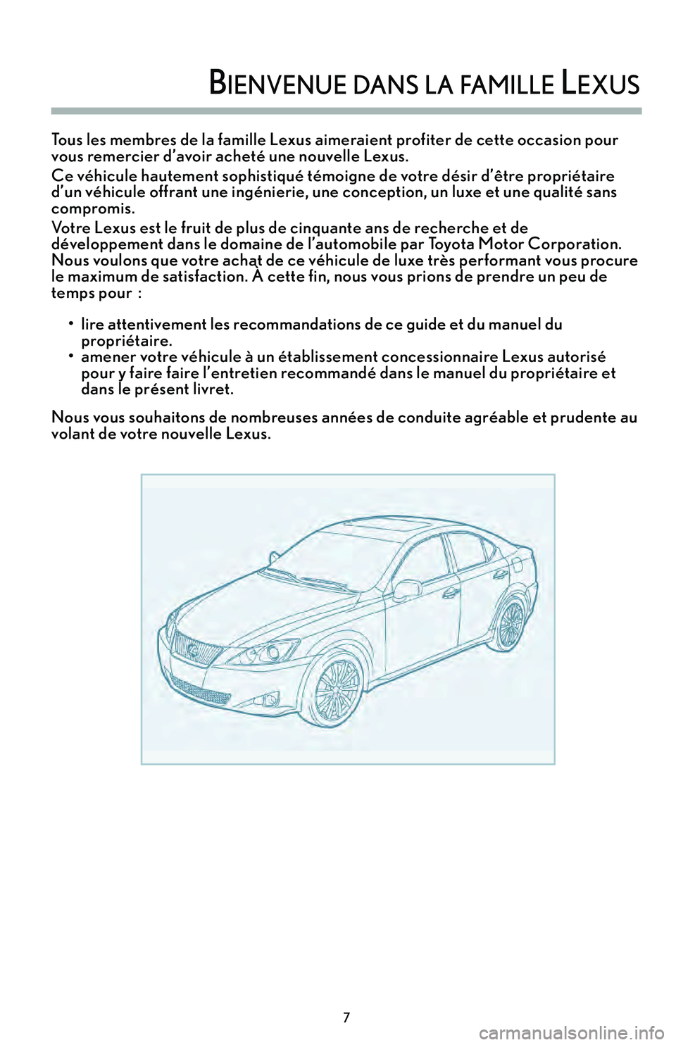 Lexus IS250 2015  Manuel du propriétaire (in French) / Guide de la garantie et des services - IS 250, IS 350 Tous les membres de la famille Lexus aimeraient profiter de cette occasion pour
vous remercier d’avoir acheté une nouvelle Lexus.
Ce véhicule hautement sophistiqué témoigne de votre désir d’
