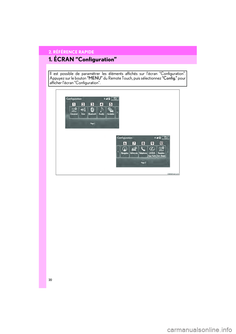 Lexus IS250 2015  Manuel du propriétaire (in French) / Système de navigation manuel du propriétaire - IS 250, IS 350 20
2. RÉFÉRENCE RAPIDE
IS250/350_Navi_D
1. ÉCRAN “Configuration”
Il est possible de paramétrer les éléments affichés sur l’écran “Configuration”.
Appuyez sur le bouton “MENU” du 