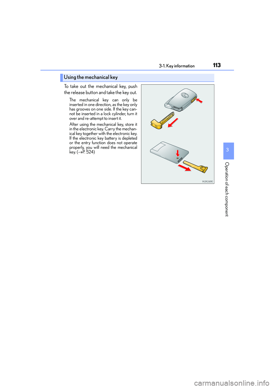 Lexus IS250 2014 Owners Manual 1133-1. Key information
3
Operation of each component
IS250_EE(OM53C51E)
To take out the mechanical key, push
the release button and take the key out.
The mechanical key can only be
inserted in one di Lexus IS250 2014 Owners Manual 1133-1. Key information
3
Operation of each component
IS250_EE(OM53C51E)
To take out the mechanical key, push
the release button and take the key out.
The mechanical key can only be
inserted in one di