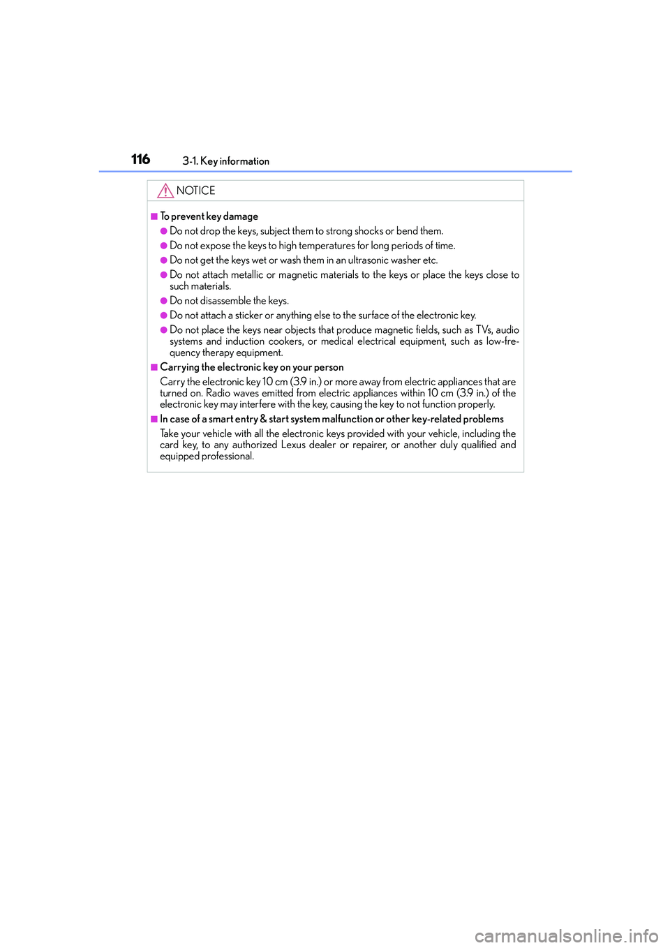 Lexus IS250 2014 Owners Manual 1163-1. Key information
IS250_EE(OM53C51E)
NOTICE
■To prevent key damage
●Do not drop the keys, subject them to strong shocks or bend them.
●Do not expose the keys to high temperatures for long Lexus IS250 2014 Owners Manual 1163-1. Key information
IS250_EE(OM53C51E)
NOTICE
■To prevent key damage
●Do not drop the keys, subject them to strong shocks or bend them.
●Do not expose the keys to high temperatures for long