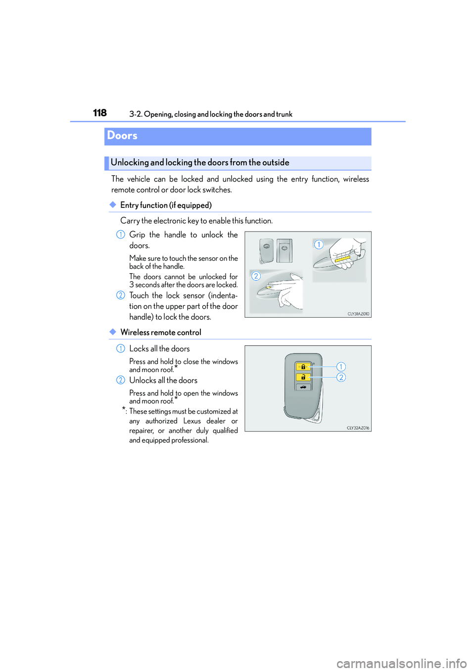Lexus IS250 2014 User Guide 118
IS250_EE(OM53C51E)3-2. Opening, closing and locking the doors and trunk
The vehicle can be locked and unlocked using the entry function, wireless
remote control or door lock switches.
◆Entry fun Lexus IS250 2014 User Guide 118
IS250_EE(OM53C51E)3-2. Opening, closing and locking the doors and trunk
The vehicle can be locked and unlocked using the entry function, wireless
remote control or door lock switches.
◆Entry fun
