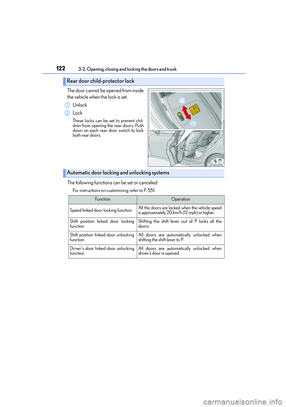 Lexus IS250 2014  Owners Manual 1223-2. Opening, closing and locking the doors and trunk
IS250_EE(OM53C51E)
The door cannot be opened from inside
the vehicle when the lock is set.
Unlock
Lock
These locks can be set to prevent chil-
