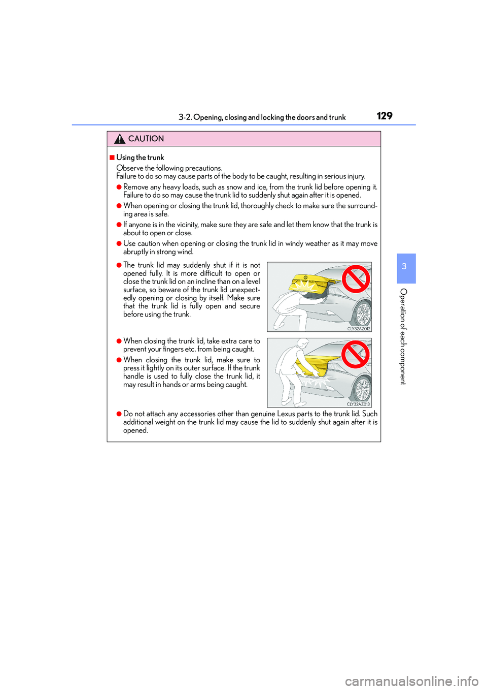 Lexus IS250 2014  Owners Manual 1293-2. Opening, closing and locking the doors and trunk
3
Operation of each component
IS250_EE(OM53C51E)
CAUTION
■Using the trunk
Observe the following precautions.
Failure to do so may cause parts