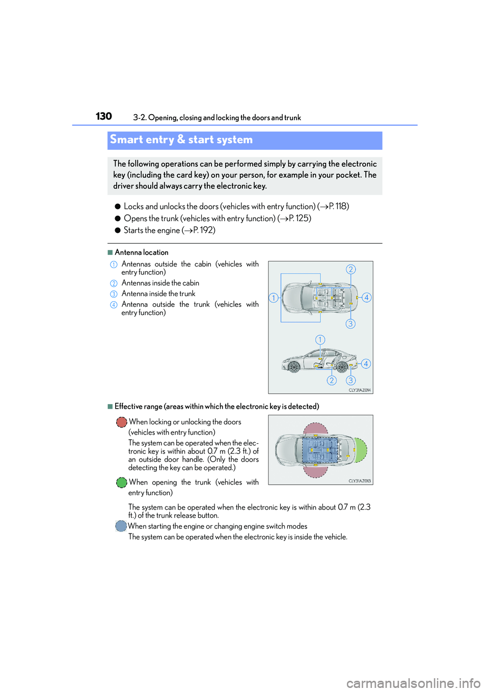 Lexus IS250 2014 Owners Guide 1303-2. Opening, closing and locking the doors and trunk
IS250_EE(OM53C51E)
●Locks and unlocks the doors (vehicles with entry function) (→P. 118)
●Opens the trunk (vehicles with entry function) Lexus IS250 2014 Owners Guide 1303-2. Opening, closing and locking the doors and trunk
IS250_EE(OM53C51E)
●Locks and unlocks the doors (vehicles with entry function) (→P. 118)
●Opens the trunk (vehicles with entry function)