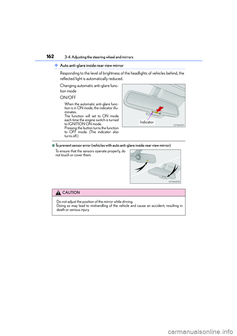 Lexus IS250 2014 User Guide 1623-4. Adjusting the steering wheel and mirrors
IS250_EE(OM53C51E)
◆Auto anti-glare inside rear view mirror
Responding to the level of brightness of the headlights of vehicles behind, the
reflected Lexus IS250 2014 User Guide 1623-4. Adjusting the steering wheel and mirrors
IS250_EE(OM53C51E)
◆Auto anti-glare inside rear view mirror
Responding to the level of brightness of the headlights of vehicles behind, the
reflected