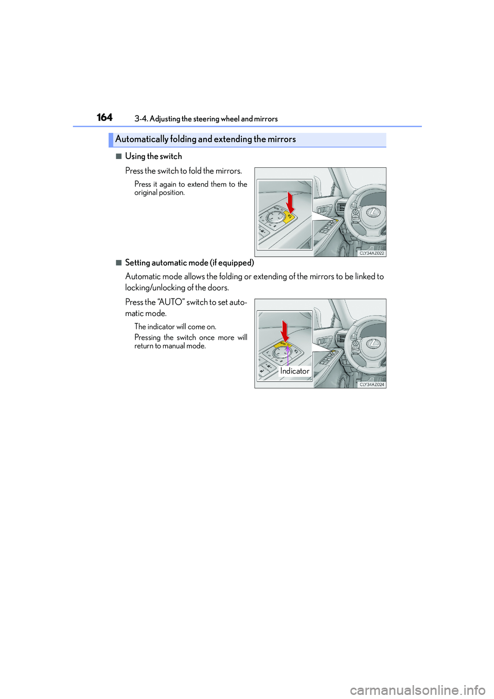 Lexus IS250 2014 Owners Manual 1643-4. Adjusting the steering wheel and mirrors
IS250_EE(OM53C51E)
■Using the switch
Press the switch to fold the mirrors.
Press it again to extend them to the
original position.
■Setting automat Lexus IS250 2014 Owners Manual 1643-4. Adjusting the steering wheel and mirrors
IS250_EE(OM53C51E)
■Using the switch
Press the switch to fold the mirrors.
Press it again to extend them to the
original position.
■Setting automat