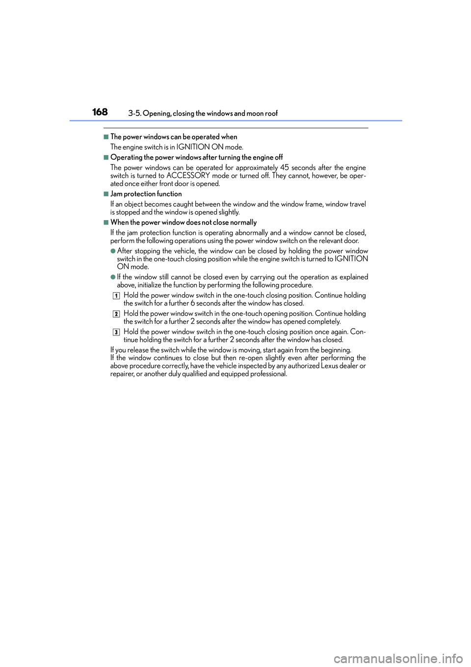 Lexus IS250 2014 Service Manual 1683-5. Opening, closing the windows and moon roof
IS250_EE(OM53C51E)
■The power windows can be operated when
The engine switch is in IGNITION ON mode.
■Operating the power windows after turning t Lexus IS250 2014 Service Manual 1683-5. Opening, closing the windows and moon roof
IS250_EE(OM53C51E)
■The power windows can be operated when
The engine switch is in IGNITION ON mode.
■Operating the power windows after turning t