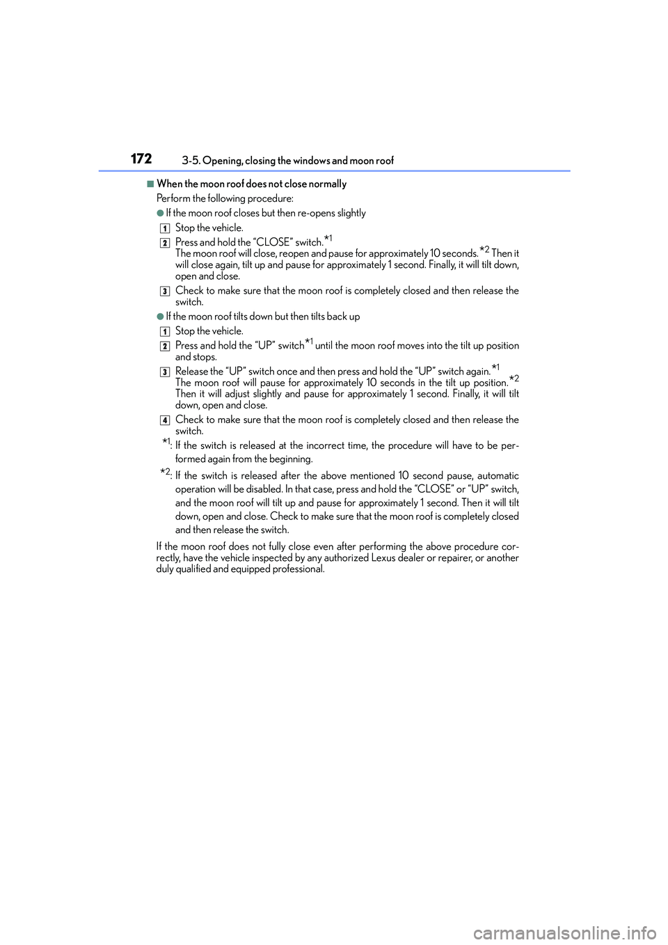 Lexus IS250 2014 Owners Manual 1723-5. Opening, closing the windows and moon roof
IS250_EE(OM53C51E)
■When the moon roof does not close normally
Perform the following procedure:
●If the moon roof closes but then re-opens slight Lexus IS250 2014 Owners Manual 1723-5. Opening, closing the windows and moon roof
IS250_EE(OM53C51E)
■When the moon roof does not close normally
Perform the following procedure:
●If the moon roof closes but then re-opens slight