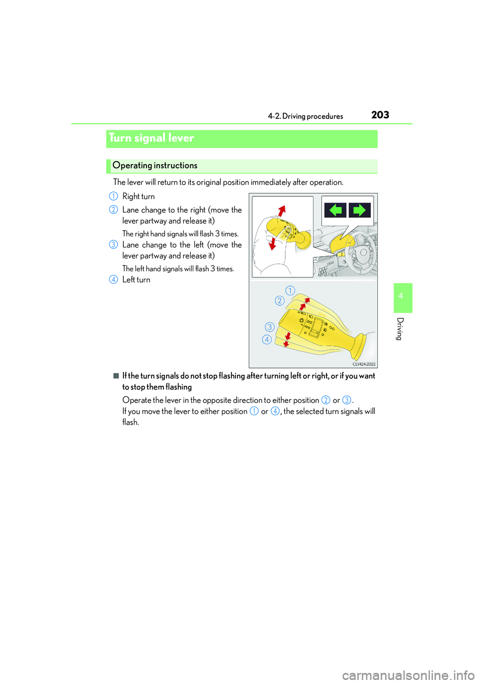 Lexus IS250 2014  Owners Manual 2034-2. Driving procedures
4
Driving
IS250_EE(OM53C51E)
The lever will return to its original position immediately after operation.
Right turn
Lane change to the right (move the
lever partway and rele