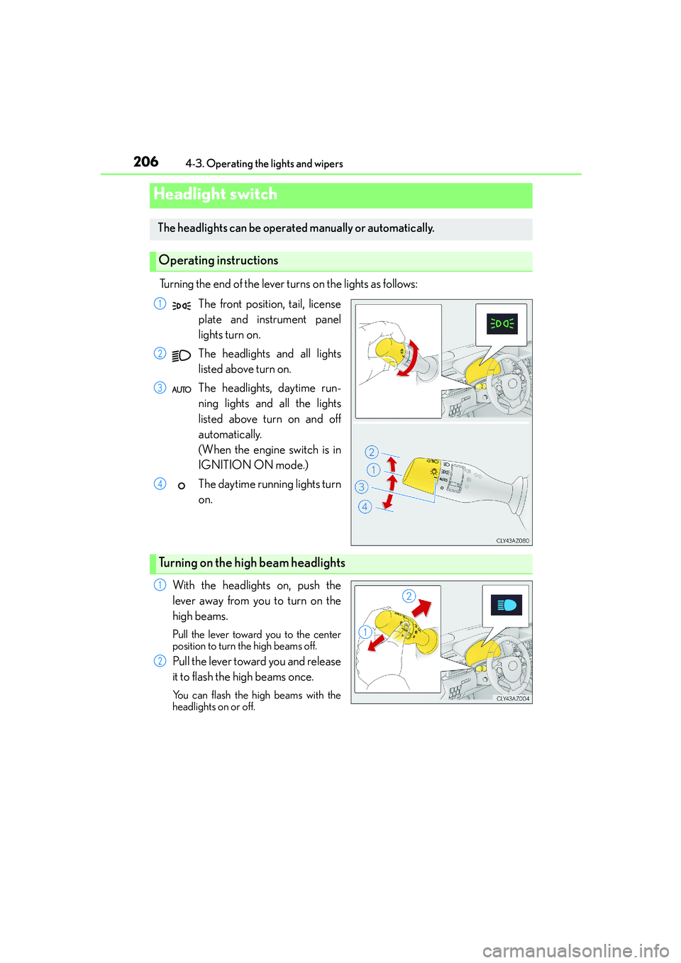 Lexus IS250 2014 Manual PDF 206
IS250_EE(OM53C51E)4-3. Operating the lights and wipers
Turning the end of the lever turns on the lights as follows:
The front position, tail, license
plate and instrument panel
lights turn on.
The Lexus IS250 2014 Manual PDF 206
IS250_EE(OM53C51E)4-3. Operating the lights and wipers
Turning the end of the lever turns on the lights as follows:
The front position, tail, license
plate and instrument panel
lights turn on.
The