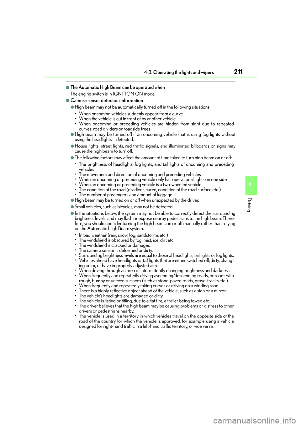 Lexus IS250 2014  Owners Manual 2114-3. Operating the lights and wipers
4
Driving
IS250_EE(OM53C51E)
■The Automatic High Beam can be operated when
The engine switch is in IGNITION ON mode.
■Camera sensor detection information
�