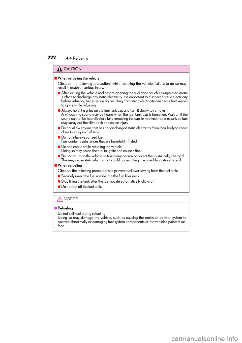 Lexus IS250 2014  Owners Manual 2224-4. Refueling
IS250_EE(OM53C51E)
CAUTION
■When refueling the vehicle
Observe the following precautions while refueling the vehicle. Failure to do so may
result in death or serious injury.
●Aft