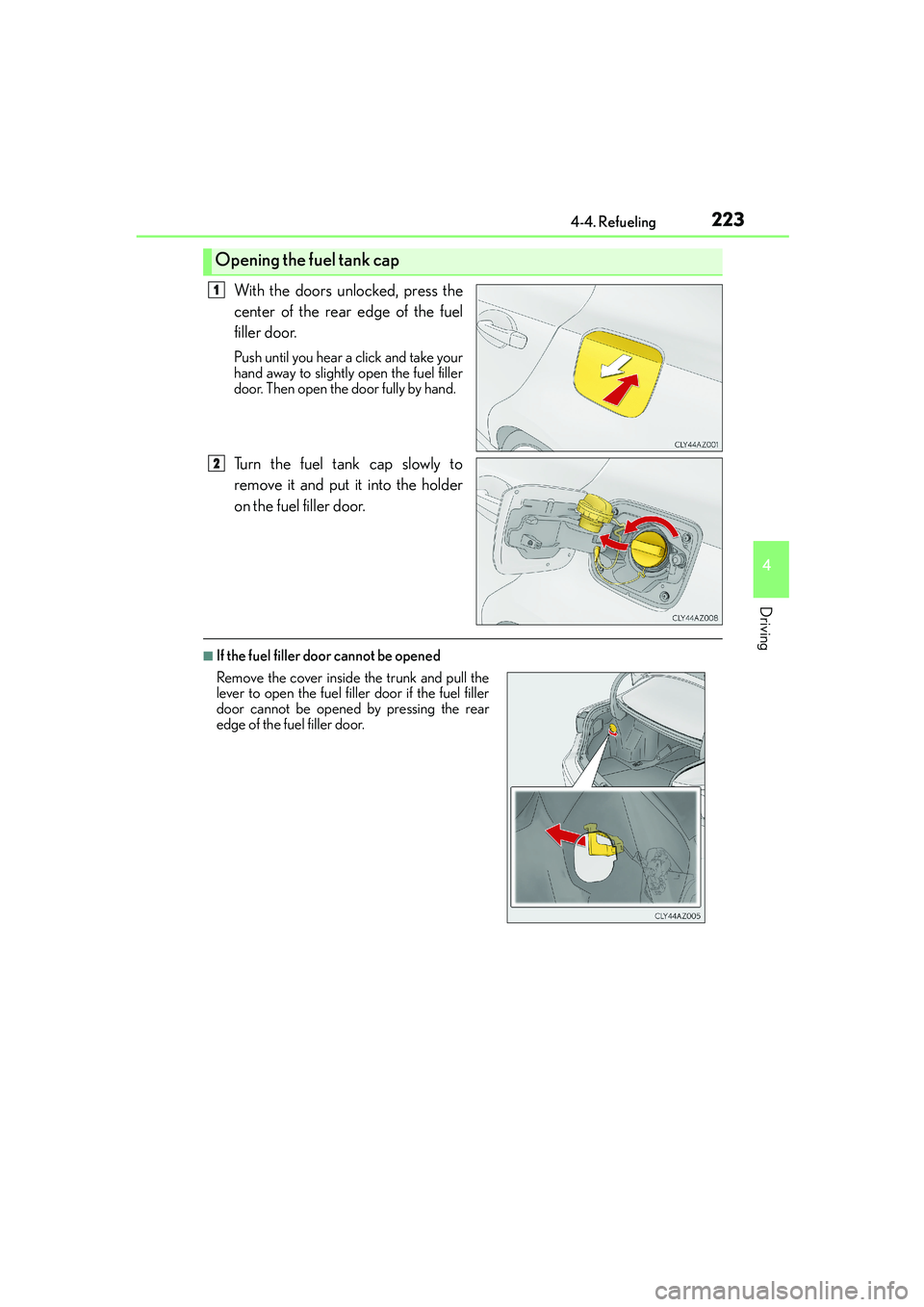 Lexus IS250 2014  Owners Manual 2234-4. Refueling
4
Driving
IS250_EE(OM53C51E)
With the doors unlocked, press the
center of the rear edge of the fuel
filler door.
Push until you hear a click and take your
hand away to slightly open 