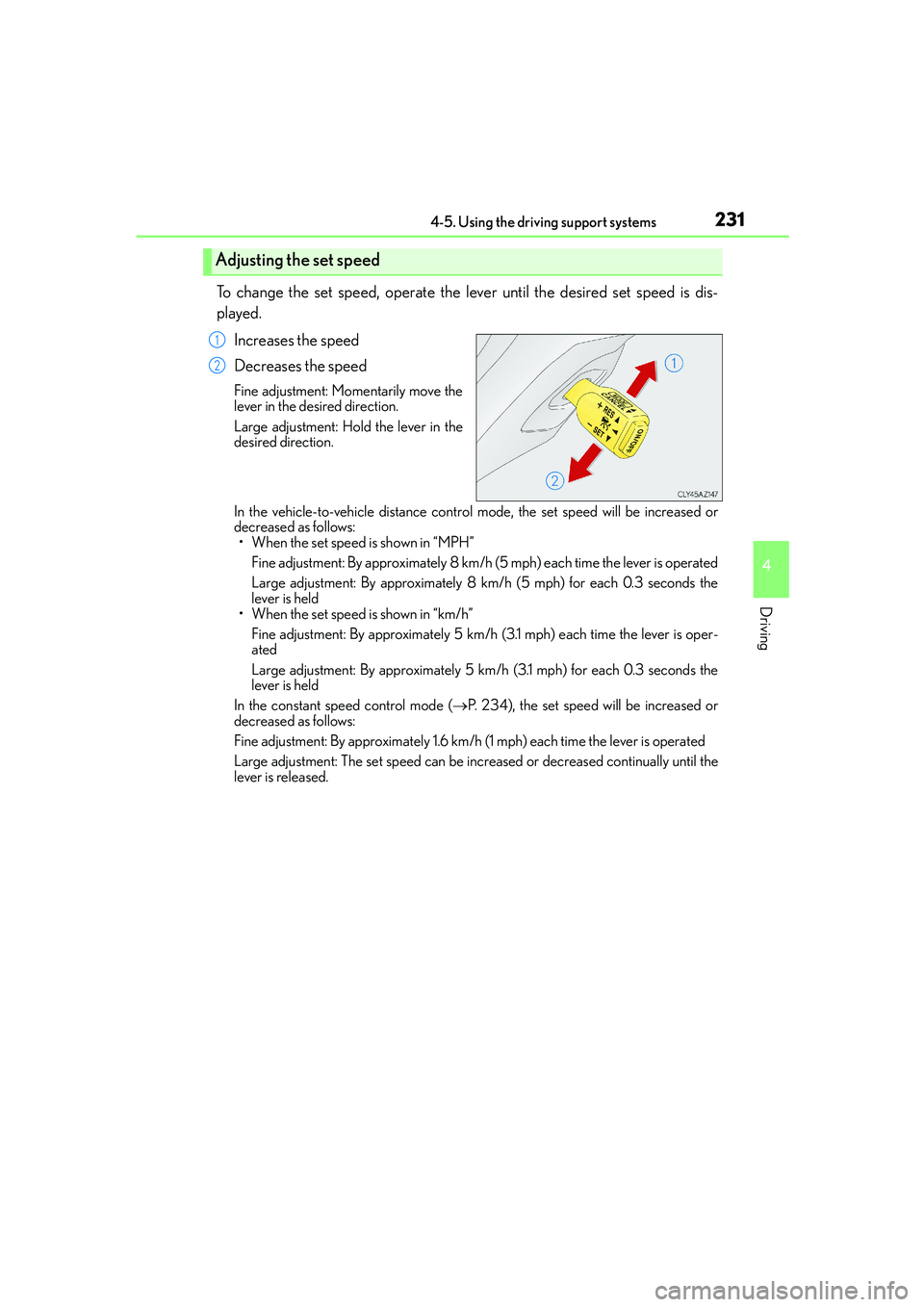 Lexus IS250 2014  Owners Manual 2314-5. Using the driving support systems
4
Driving
IS250_EE(OM53C51E)
To change the set speed, operate the lever until the desired set speed is dis-
played.
Increases the speed
Decreases the speed
Fi