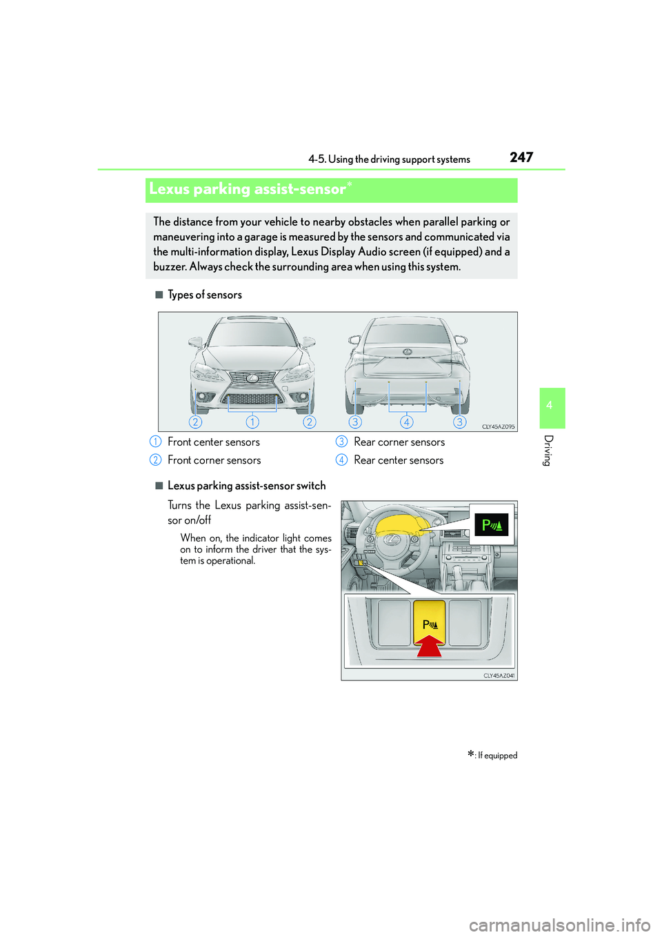 Lexus IS250 2014  Owners Manual 2474-5. Using the driving support systems
4
Driving
IS250_EE(OM53C51E)
■Types of sensors
■Lexus parking assist-sensor switch
Turns the Lexus parking assist-sen-
sor on/off
When on, the indicator l