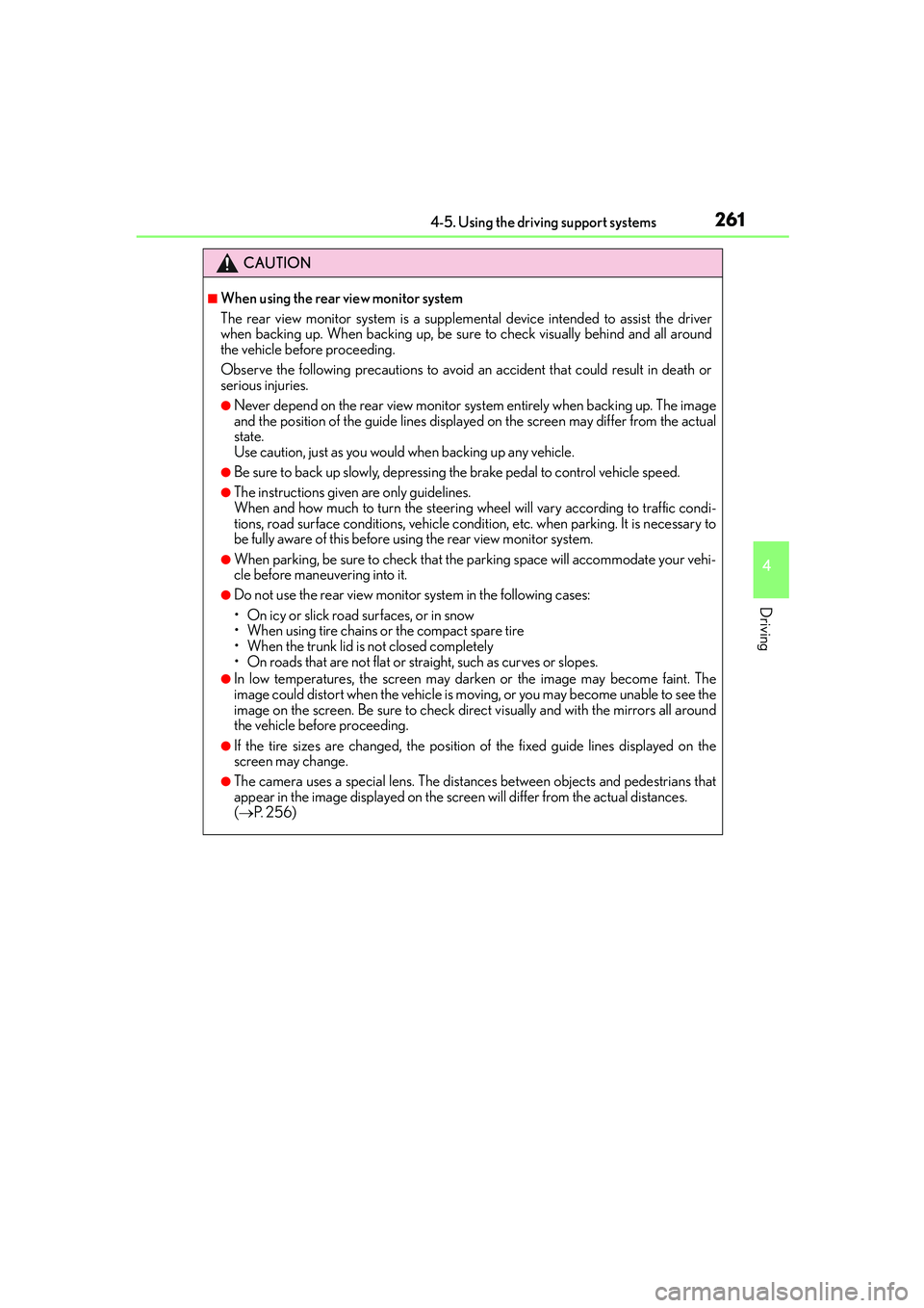 Lexus IS250 2014  Owners Manual 2614-5. Using the driving support systems
4
Driving
IS250_EE(OM53C51E)
CAUTION
■When using the rear view monitor system 
The rear view monitor system is a supplemental device intended to assist the 