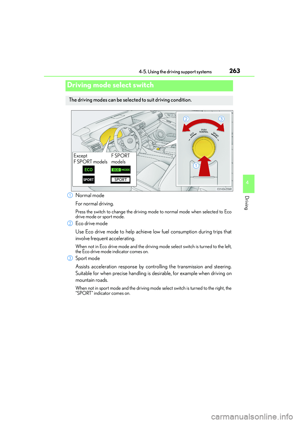 Lexus IS250 2014  Owners Manual 2634-5. Using the driving support systems
4
Driving
IS250_EE(OM53C51E)
Normal mode
For normal driving.
Press the switch to change the driving mode to normal mode when selected to Eco
drive mode or spo