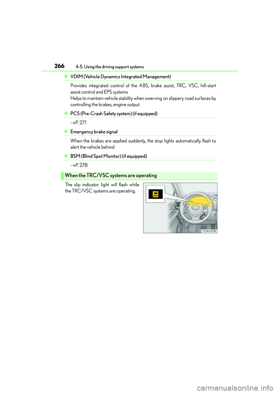 Lexus IS250 2014 Manual Online 2664-5. Using the driving support systems
IS250_EE(OM53C51E)
◆VDIM (Vehicle Dynamics Integrated Management)
Provides integrated control of the ABS, brake assist, TRC, VSC, hill-start
assist control Lexus IS250 2014 Manual Online 2664-5. Using the driving support systems
IS250_EE(OM53C51E)
◆VDIM (Vehicle Dynamics Integrated Management)
Provides integrated control of the ABS, brake assist, TRC, VSC, hill-start
assist control