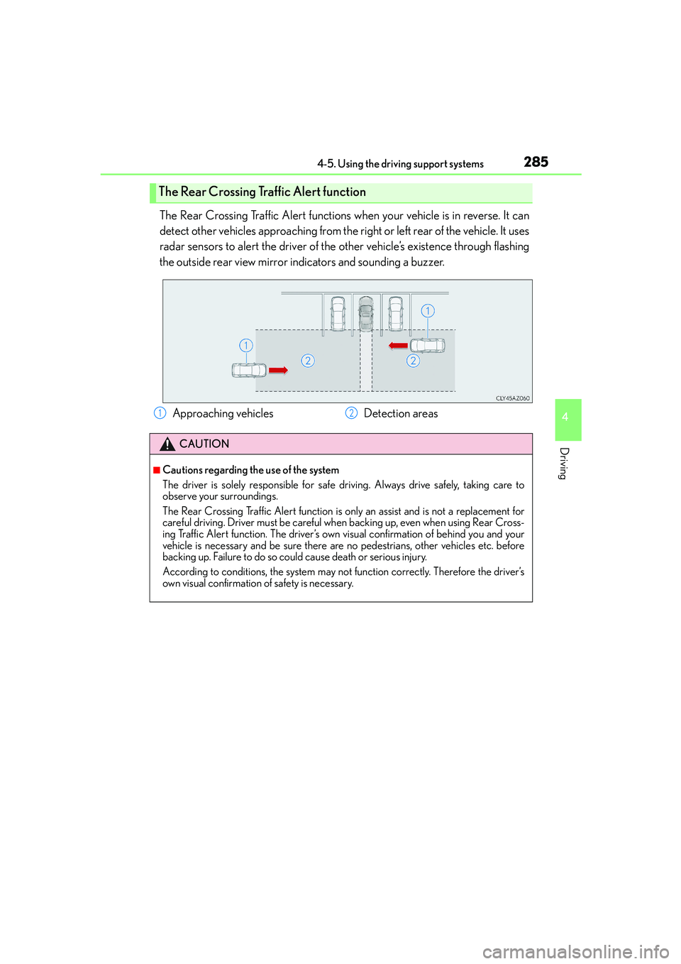 Lexus IS250 2014 Workshop Manual 2854-5. Using the driving support systems
4
Driving
IS250_EE(OM53C51E)
The Rear Crossing Traffic Alert functions when your vehicle is in reverse. It can
detect other vehicles approaching from the righ Lexus IS250 2014 Workshop Manual 2854-5. Using the driving support systems
4
Driving
IS250_EE(OM53C51E)
The Rear Crossing Traffic Alert functions when your vehicle is in reverse. It can
detect other vehicles approaching from the righ