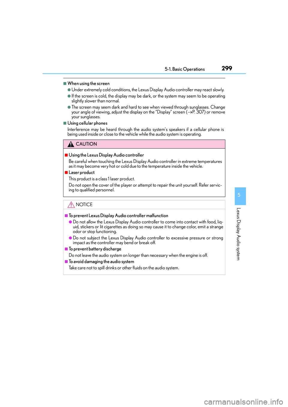 Lexus IS250 2014 Manual PDF 2995-1. Basic Operations
5
Lexus Display Audio system
IS250_EE(OM53C51E)
■When using the screen
●Under extremely cold conditions, the Lexus Display Audio controller may react slowly.
●If the scr Lexus IS250 2014 Manual PDF 2995-1. Basic Operations
5
Lexus Display Audio system
IS250_EE(OM53C51E)
■When using the screen
●Under extremely cold conditions, the Lexus Display Audio controller may react slowly.
●If the scr