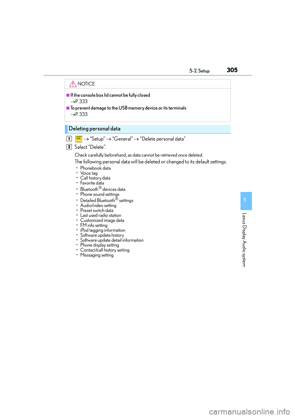 Lexus IS250 2014 Manual PDF 3055-2. Setup
5
Lexus Display Audio system
IS250_EE(OM53C51E)
→ “Setup” → “General” → “Delete personal data”
Select “Delete”.
Check carefully beforehand, as data cannot be retri Lexus IS250 2014 Manual PDF 3055-2. Setup
5
Lexus Display Audio system
IS250_EE(OM53C51E)
→ “Setup” → “General” → “Delete personal data”
Select “Delete”.
Check carefully beforehand, as data cannot be retri