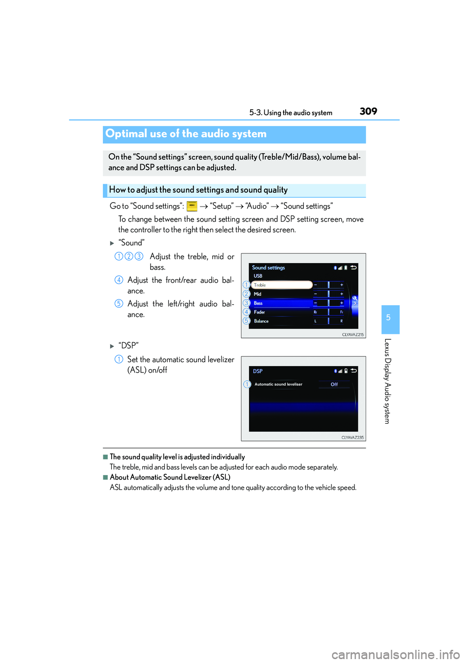 Lexus IS250 2014 Manual PDF 3095-3. Using the audio system
5
Lexus Display Audio system
IS250_EE(OM53C51E)
Go to “Sound settings”: → “Setup” → “A u d i o ” → “Sound settings”
To change between the sound Lexus IS250 2014 Manual PDF 3095-3. Using the audio system
5
Lexus Display Audio system
IS250_EE(OM53C51E)
Go to “Sound settings”: → “Setup” → “A u d i o ” → “Sound settings”
To change between the sound