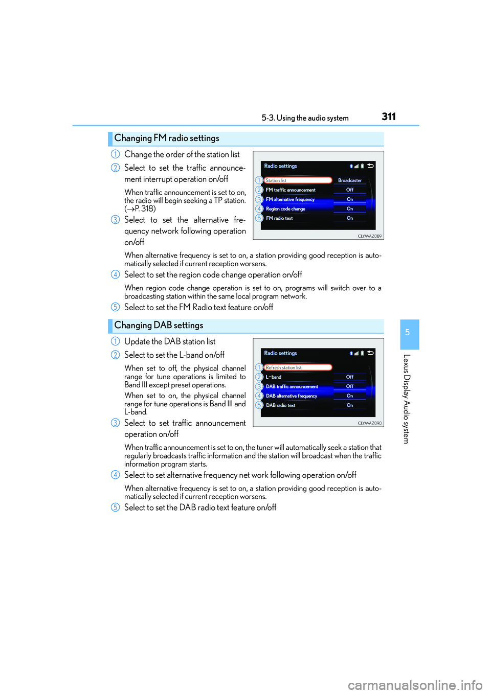 Lexus IS250 2014 Manual PDF 3115-3. Using the audio system
5
Lexus Display Audio system
IS250_EE(OM53C51E)
Change the order of the station list
Select to set the traffic announce-
ment interrupt operation on/off
When traffic ann Lexus IS250 2014 Manual PDF 3115-3. Using the audio system
5
Lexus Display Audio system
IS250_EE(OM53C51E)
Change the order of the station list
Select to set the traffic announce-
ment interrupt operation on/off
When traffic ann