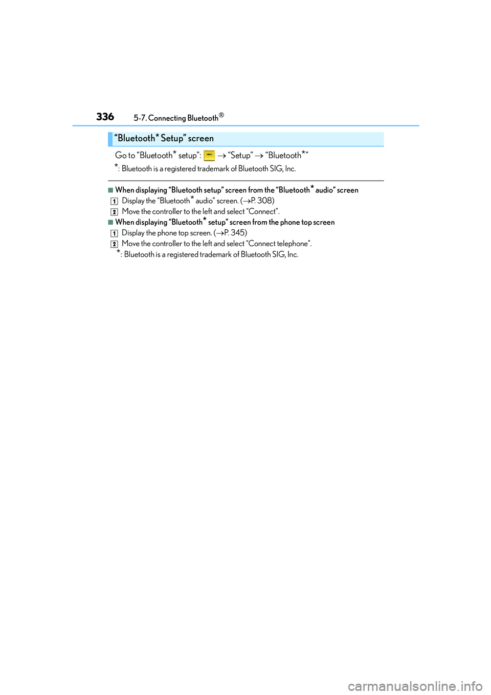 Lexus IS250 2014 Owners Manual 3365-7. Connecting Bluetooth®
IS250_EE(OM53C51E)
Go to “Bluetooth* setup”: → “Setup” → “Bluetooth*”
*: Bluetooth is a registered trademark of Bluetooth SIG, Inc.
■When displaying Lexus IS250 2014 Owners Manual 3365-7. Connecting Bluetooth®
IS250_EE(OM53C51E)
Go to “Bluetooth* setup”: → “Setup” → “Bluetooth*”
*: Bluetooth is a registered trademark of Bluetooth SIG, Inc.
■When displaying