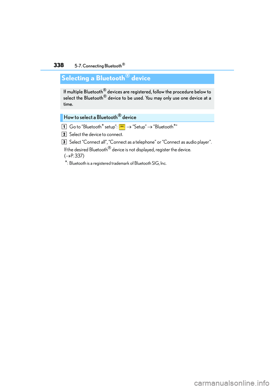 Lexus IS250 2014 Owners Manual 3385-7. Connecting Bluetooth®
IS250_EE(OM53C51E)
Go to “Bluetooth* setup”: → “Setup” → “Bluetooth*”
Select the device to connect.
Select “Connect all”, “Connect as a telephone Lexus IS250 2014 Owners Manual 3385-7. Connecting Bluetooth®
IS250_EE(OM53C51E)
Go to “Bluetooth* setup”: → “Setup” → “Bluetooth*”
Select the device to connect.
Select “Connect all”, “Connect as a telephone