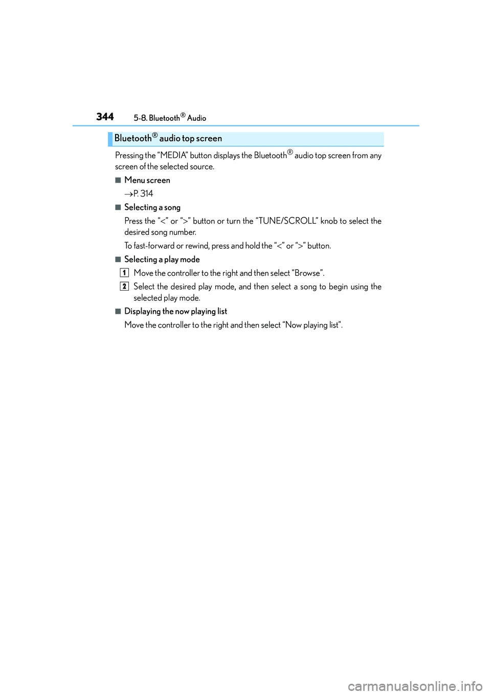 Lexus IS250 2014 Owners Manual 3445-8. Bluetooth® Audio
IS250_EE(OM53C51E)
Pressing the “MEDIA” button displays the Bluetooth® audio top screen from any
screen of the selected source.
■Menu screen
→P. 3 1 4
■Selecting Lexus IS250 2014 Owners Manual 3445-8. Bluetooth® Audio
IS250_EE(OM53C51E)
Pressing the “MEDIA” button displays the Bluetooth® audio top screen from any
screen of the selected source.
■Menu screen
→P. 3 1 4
■Selecting