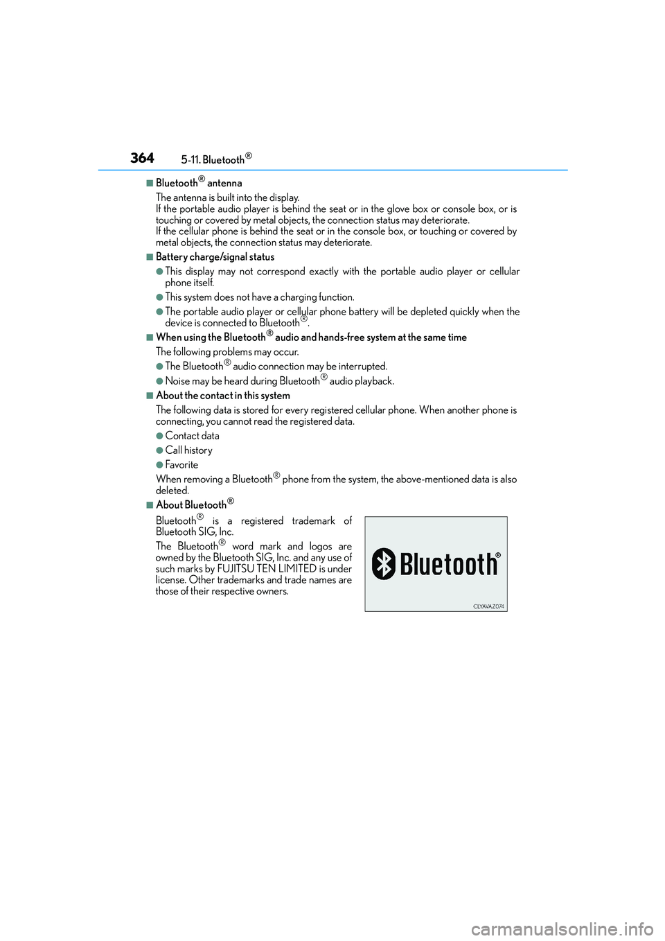 Lexus IS250 2014 Owners Manual 3645-11. Bluetooth®
IS250_EE(OM53C51E)
■Bluetooth® antenna
The antenna is built into the display.
If the portable audio player is behind the seat or in the glove box or console box, or is
touchin Lexus IS250 2014 Owners Manual 3645-11. Bluetooth®
IS250_EE(OM53C51E)
■Bluetooth® antenna
The antenna is built into the display.
If the portable audio player is behind the seat or in the glove box or console box, or is
touchin