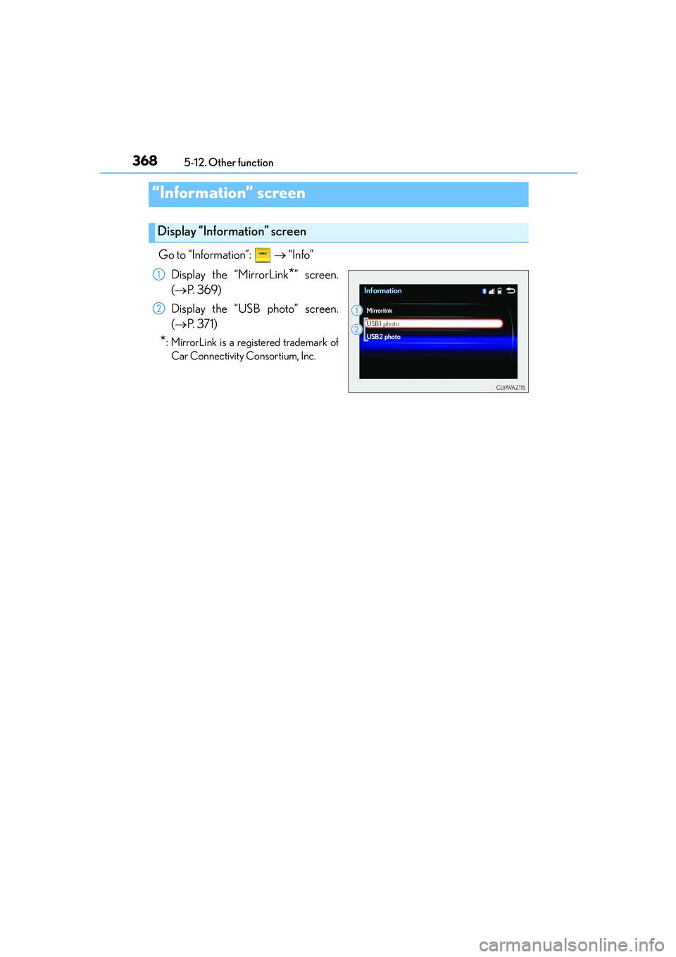 Lexus IS250 2014 Owners Manual 368
IS250_EE(OM53C51E)5-12. Other function
Go to “Information”: → “Info”
Display the “MirrorLink
*” screen.
(→P. 3 6 9 )
Display the “USB photo” screen.
(→P. 3 7 1 )
*: Mirro Lexus IS250 2014 Owners Manual 368
IS250_EE(OM53C51E)5-12. Other function
Go to “Information”: → “Info”
Display the “MirrorLink
*” screen.
(→P. 3 6 9 )
Display the “USB photo” screen.
(→P. 3 7 1 )
*: Mirro