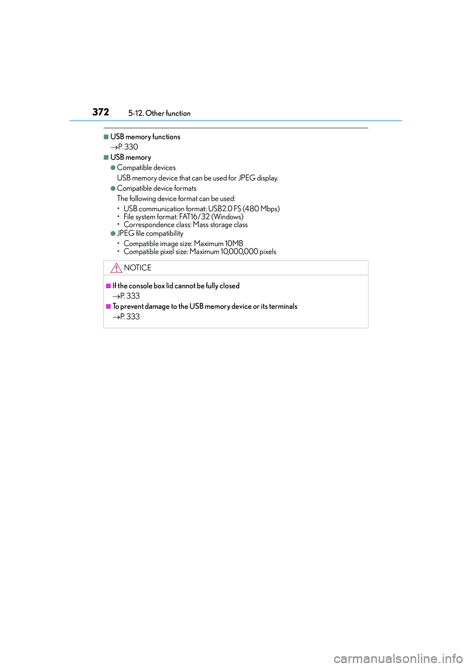 Lexus IS250 2014 Owners Manual 3725-12. Other function
IS250_EE(OM53C51E)
■USB memory functions
→P. 3 3 0
■USB memory
●Compatible devices
USB memory device that can be used for JPEG display.
●Compatible device formats
Th Lexus IS250 2014 Owners Manual 3725-12. Other function
IS250_EE(OM53C51E)
■USB memory functions
→P. 3 3 0
■USB memory
●Compatible devices
USB memory device that can be used for JPEG display.
●Compatible device formats
Th