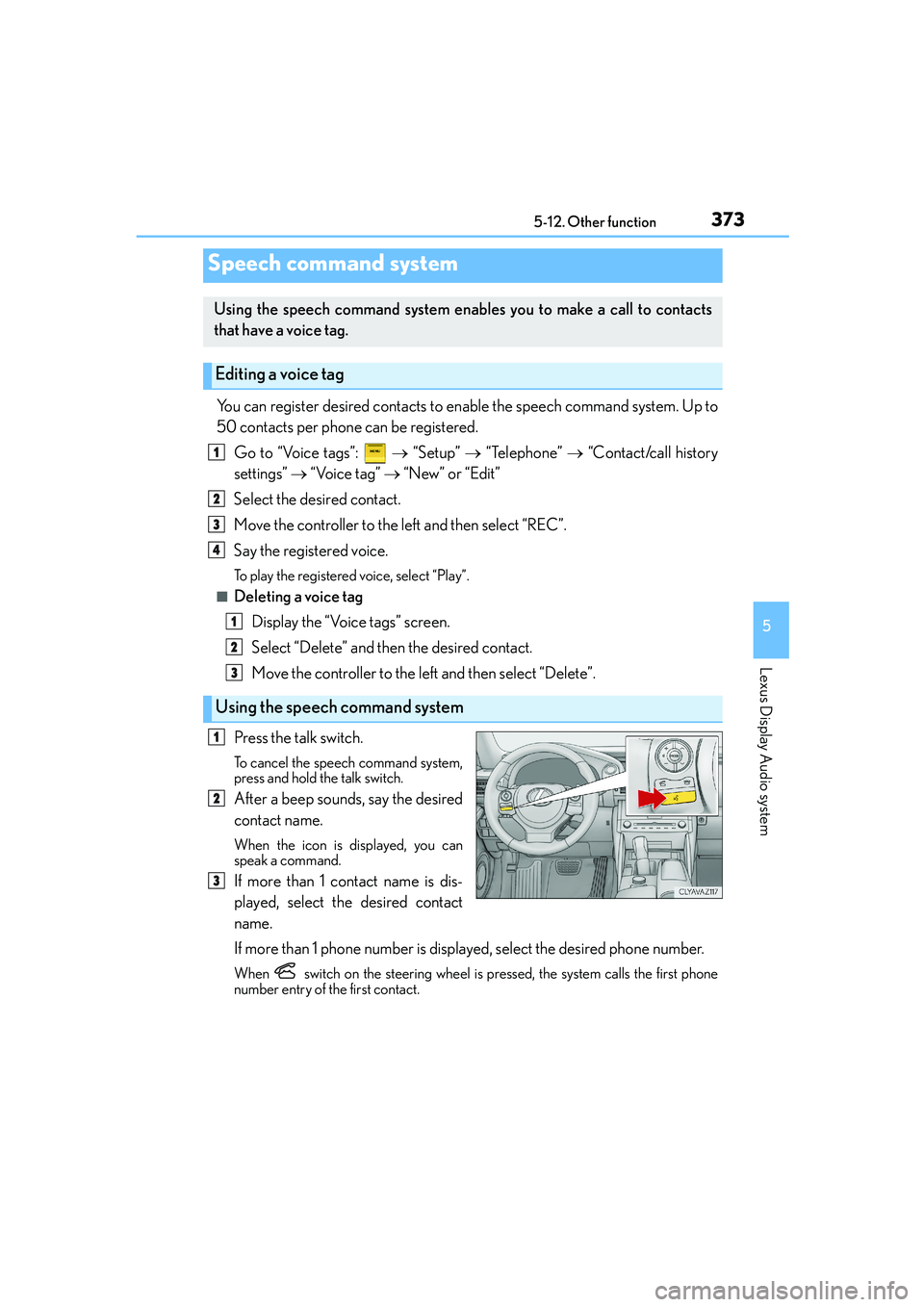 Lexus IS250 2014 Owners Manual 3735-12. Other function
5
Lexus Display Audio system
IS250_EE(OM53C51E)
You can register desired contacts to enable the speech command system. Up to
50 contacts per phone can be registered.
Go to “V Lexus IS250 2014 Owners Manual 3735-12. Other function
5
Lexus Display Audio system
IS250_EE(OM53C51E)
You can register desired contacts to enable the speech command system. Up to
50 contacts per phone can be registered.
Go to “V