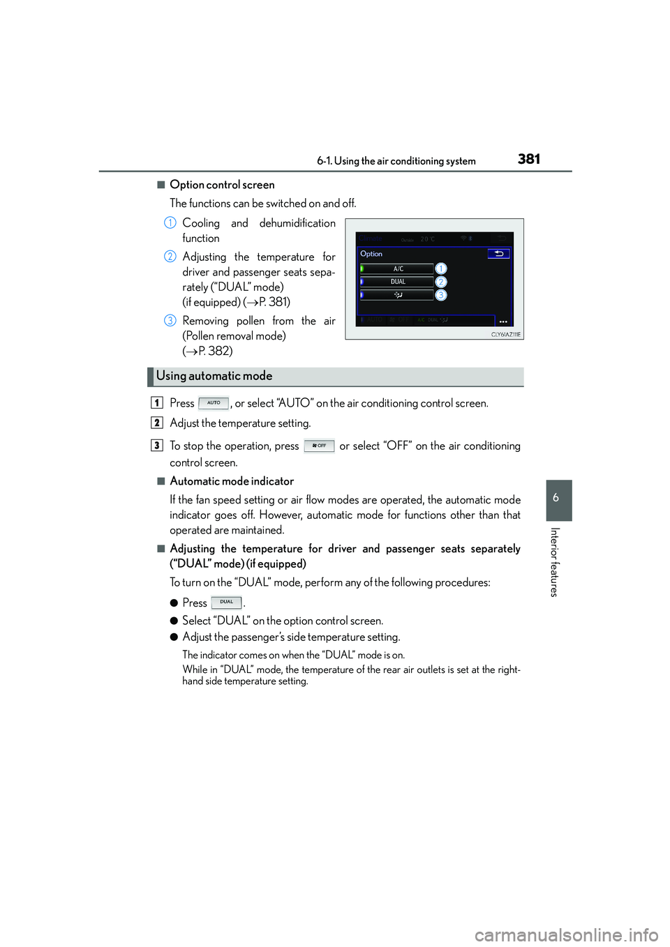 Lexus IS250 2014  Owners Manual 3816-1. Using the air conditioning system
6
Interior features
IS250_EE(OM53C51E)
■Option control screen
The functions can be switched on and off.
Cooling and dehumidification
function
Adjusting the 