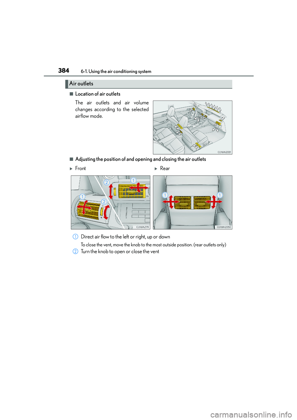 Lexus IS250 2014  Owners Manual 3846-1. Using the air conditioning system
IS250_EE(OM53C51E)
■Location of air outlets
The air outlets and air volume
changes according to the selected
airflow mode.
■Adjusting the position of and 