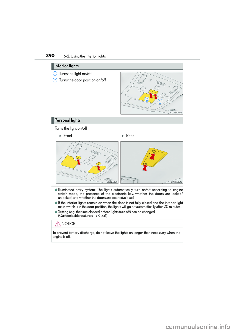 Lexus IS250 2014 Owners Manual 3906-2. Using the interior lights
IS250_EE(OM53C51E)
Turns the light on/off
Turns the door position on/off
Turns the light on/off
●Illuminated entry system: The lights automatically turn on/off acco Lexus IS250 2014 Owners Manual 3906-2. Using the interior lights
IS250_EE(OM53C51E)
Turns the light on/off
Turns the door position on/off
Turns the light on/off
●Illuminated entry system: The lights automatically turn on/off acco