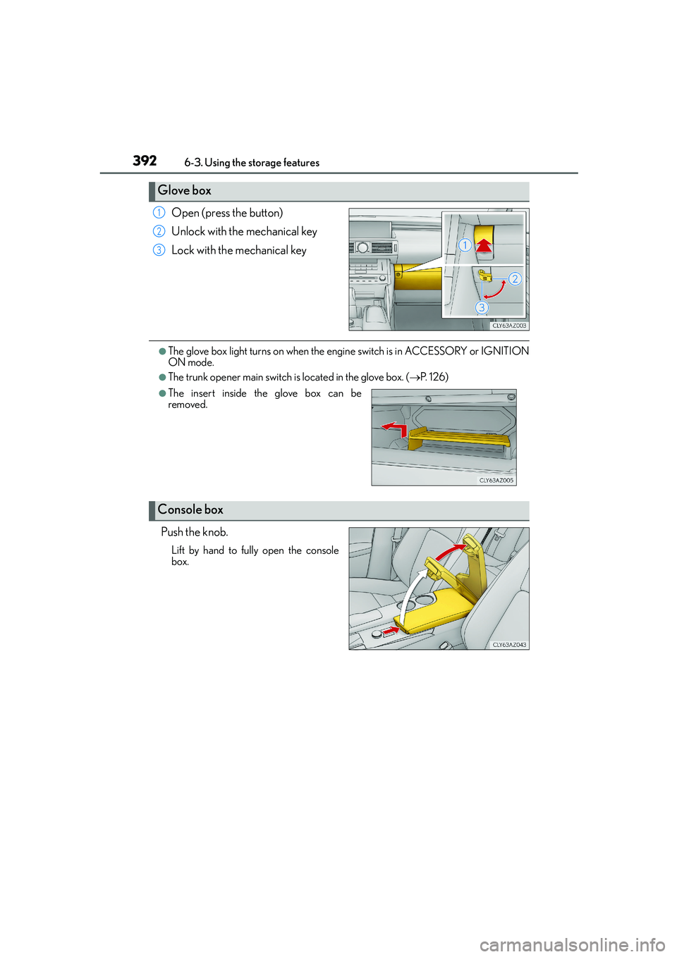 Lexus IS250 2014 Owners Manual 3926-3. Using the storage features
IS250_EE(OM53C51E)
Open (press the button)
Unlock with the mechanical key
Lock with the mechanical key
●The glove box light turns on when the engine switch is in A Lexus IS250 2014 Owners Manual 3926-3. Using the storage features
IS250_EE(OM53C51E)
Open (press the button)
Unlock with the mechanical key
Lock with the mechanical key
●The glove box light turns on when the engine switch is in A