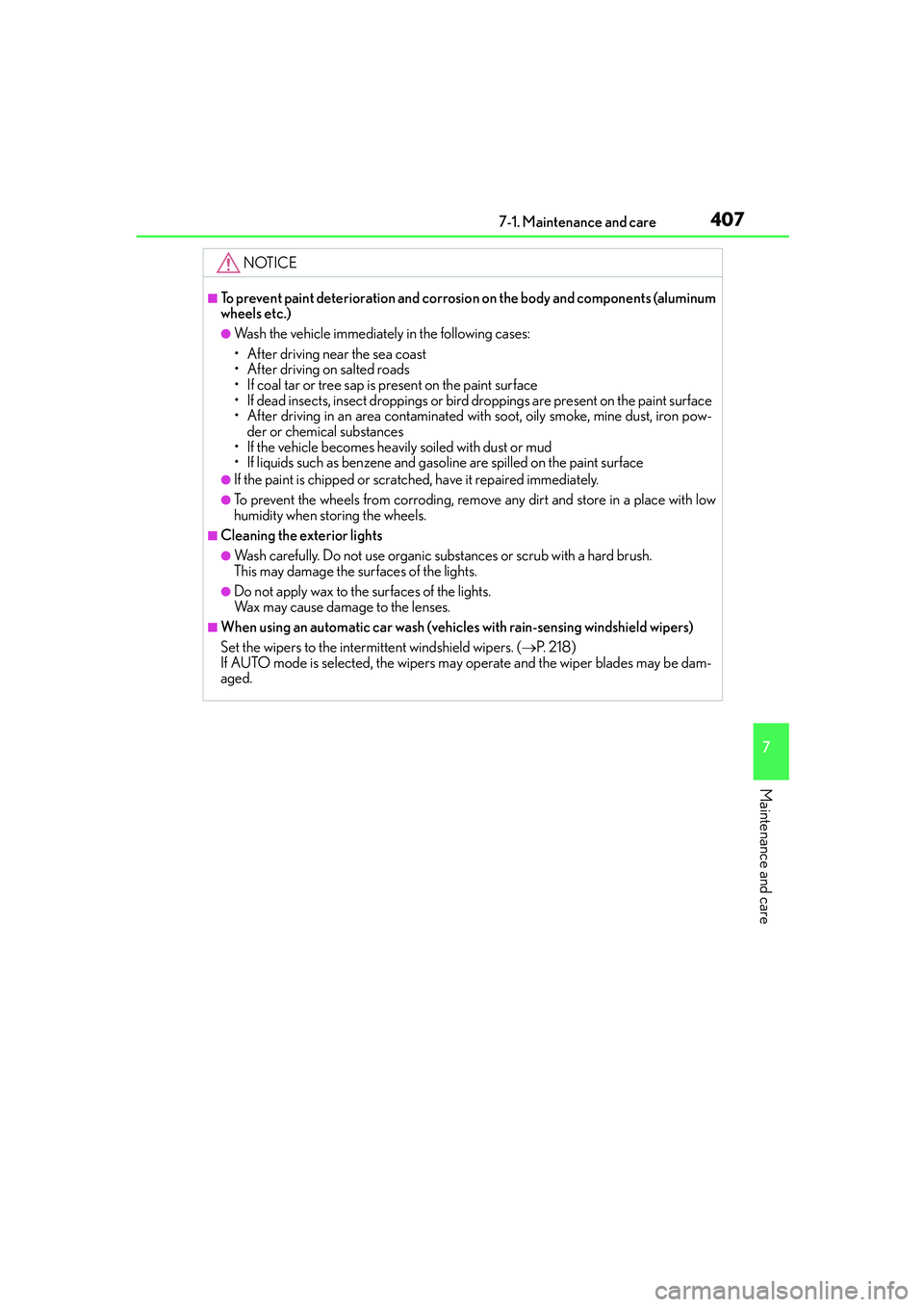 Lexus IS250 2014  Owners Manual 4077-1. Maintenance and care
7
Maintenance and care
IS250_EE(OM53C51E)
NOTICE
■To prevent paint deterioration and corrosion on the body and components (aluminum
wheels etc.)
●Wash the vehicle imme