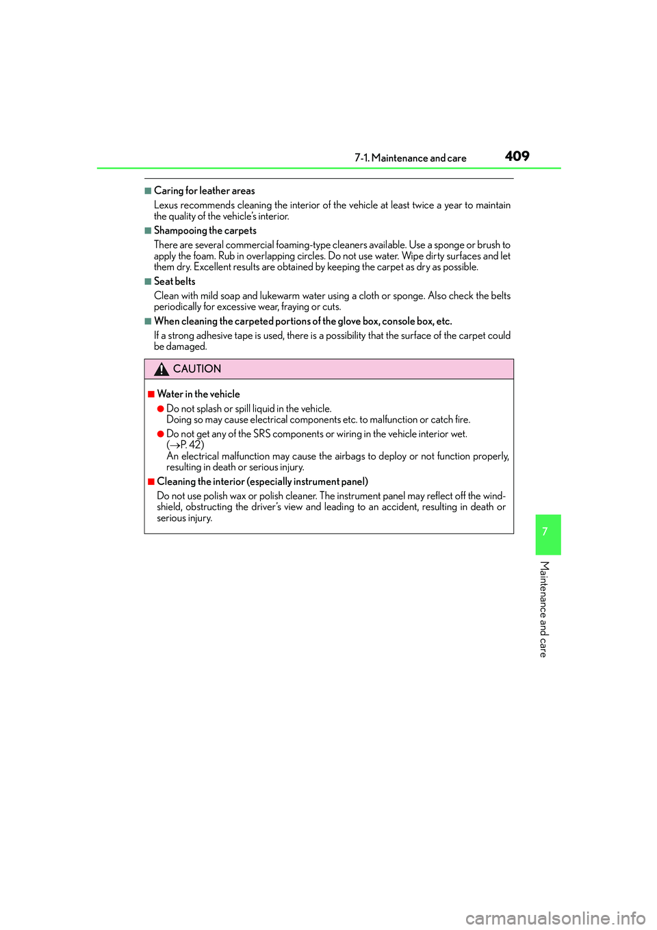 Lexus IS250 2014  Owners Manual 4097-1. Maintenance and care
7
Maintenance and care
IS250_EE(OM53C51E)
■Caring for leather areas
Lexus recommends cleaning the interior of the vehicle at least twice a year to maintain
the quality o