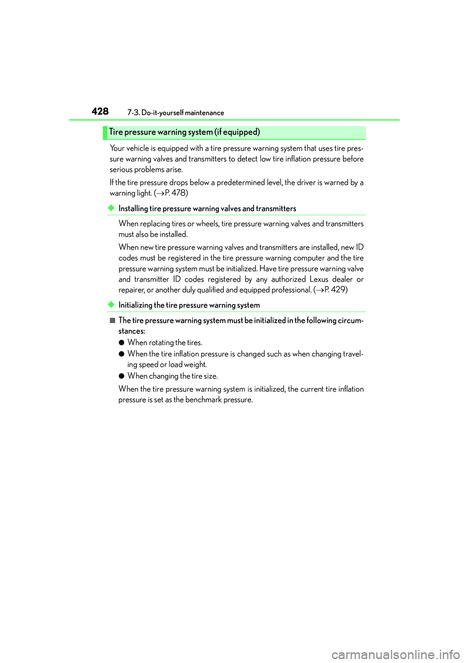 Lexus IS250 2014 Owners Manual 4287-3. Do-it-yourself maintenance
IS250_EE(OM53C51E)
Your vehicle is equipped with a tire pressure warning system that uses tire pres-
sure warning valves and transmitters to detect low tire inflatio Lexus IS250 2014 Owners Manual 4287-3. Do-it-yourself maintenance
IS250_EE(OM53C51E)
Your vehicle is equipped with a tire pressure warning system that uses tire pres-
sure warning valves and transmitters to detect low tire inflatio