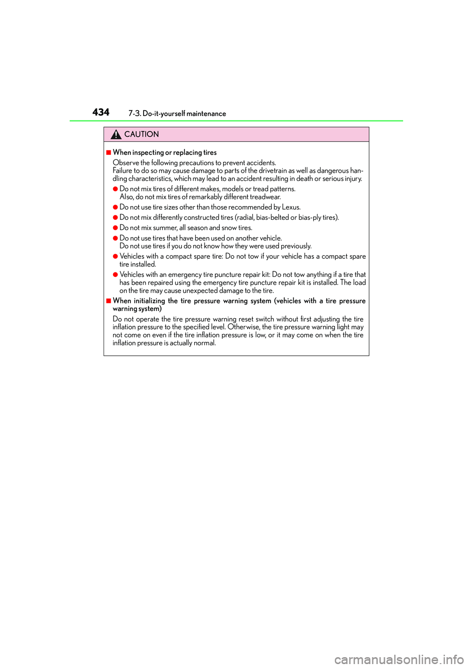 Lexus IS250 2014  Owners Manual 4347-3. Do-it-yourself maintenance
IS250_EE(OM53C51E)
CAUTION
■When inspecting or replacing tires
Observe the following precautions to prevent accidents.
Failure to do so may cause damage to parts o
