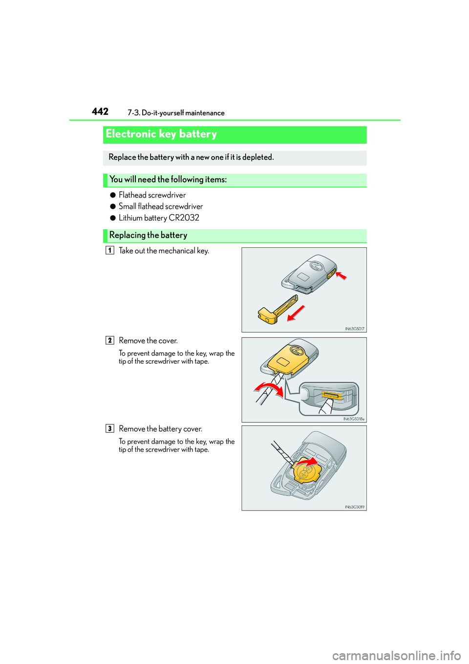 Lexus IS250 2014  Owners Manual 4427-3. Do-it-yourself maintenance
IS250_EE(OM53C51E)
●Flathead screwdriver
●Small flathead screwdriver
●Lithium battery CR2032
Take out the mechanical key.
Remove the cover.
To prevent damage t