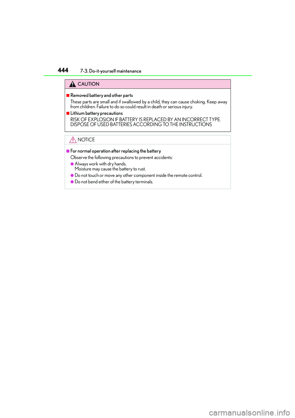 Lexus IS250 2014  Owners Manual 4447-3. Do-it-yourself maintenance
IS250_EE(OM53C51E)
CAUTION
■Removed battery and other parts
These parts are small and if swallowed by a child, they can cause choking. Keep away
from children. Fai