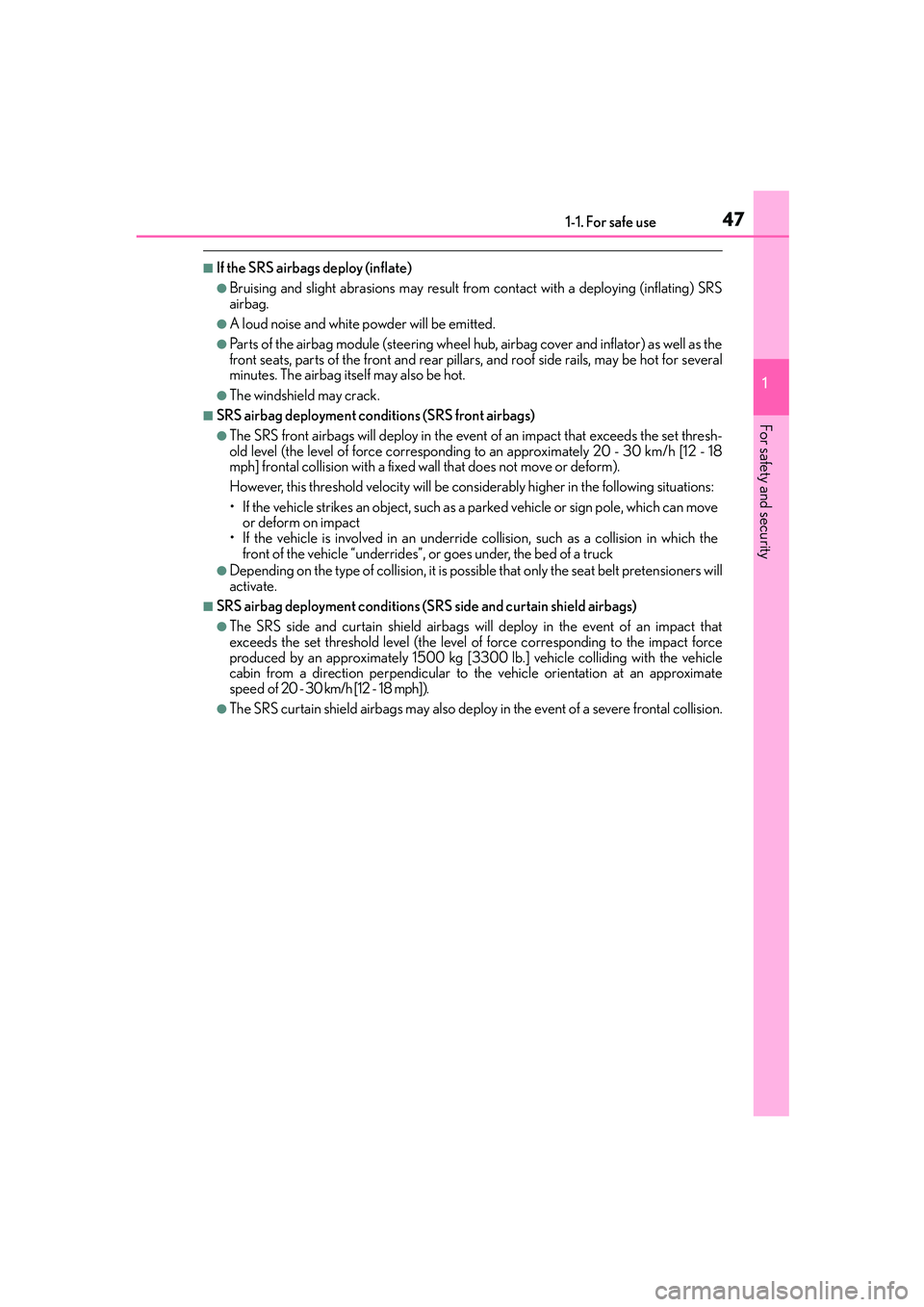 Lexus IS250 2014 Service Manual 471-1. For safe use
1
For safety and security
IS250_EE(OM53C51E)
■If the SRS airbags deploy (inflate)
●Bruising and slight abrasions may result from contact with a deploying (inflating) SRS
airba Lexus IS250 2014 Service Manual 471-1. For safe use
1
For safety and security
IS250_EE(OM53C51E)
■If the SRS airbags deploy (inflate)
●Bruising and slight abrasions may result from contact with a deploying (inflating) SRS
airba