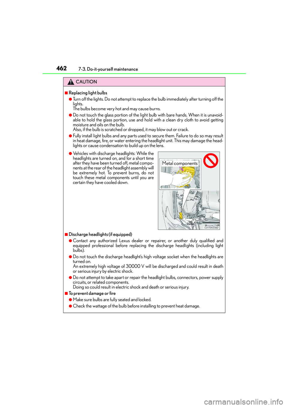 Lexus IS250 2014 Owners Manual 4627-3. Do-it-yourself maintenance
IS250_EE(OM53C51E)
CAUTION
■Replacing light bulbs
●Turn off the lights. Do not attempt to replace the bulb immediately after turning off the
lights.
The bulbs b Lexus IS250 2014 Owners Manual 4627-3. Do-it-yourself maintenance
IS250_EE(OM53C51E)
CAUTION
■Replacing light bulbs
●Turn off the lights. Do not attempt to replace the bulb immediately after turning off the
lights.
The bulbs b